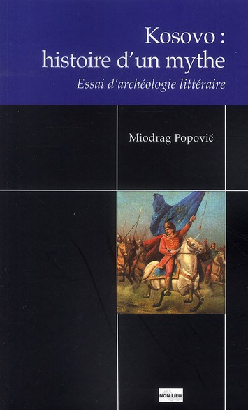 Kosovo : Histoire d'un mythe. Essai d'archéologie littéraire
