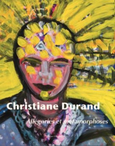 Christiane Durand. Allégories et métamorphoses