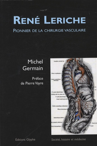 René Leriche. Pionnier de la chirurgie vasculaire