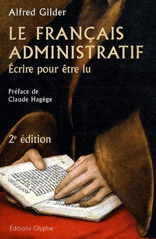 Le français administratif. Ecrire pour être lu, 2e édition revue et augmentée