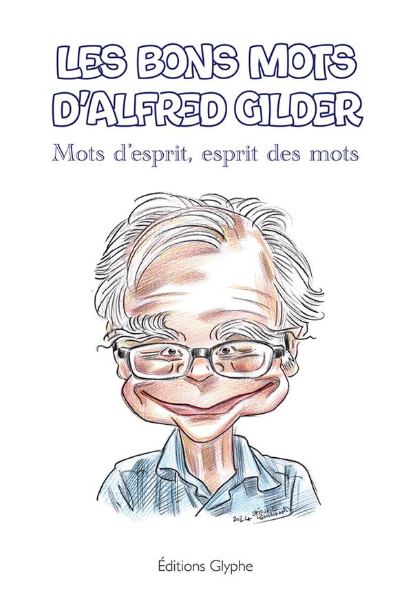 Les bons mots d'Alfred Gilder. Mots d'esprit, esprit des mots