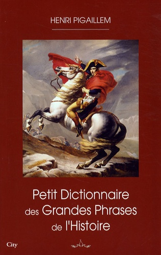 Petit dictionnaire des grandes phrases de l'Histoire