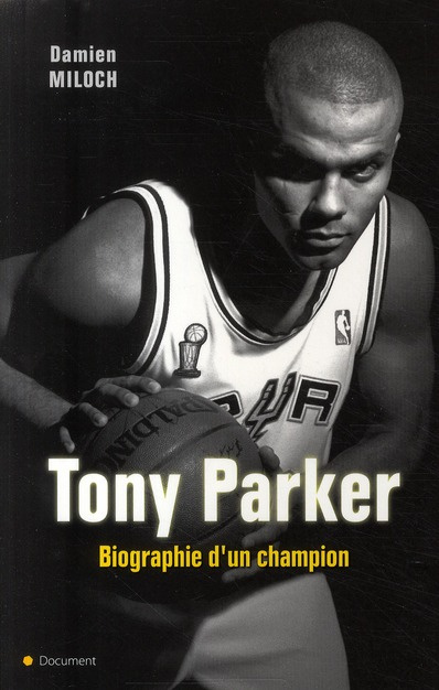 TONY PARKER BIOGRAPHIE D'UN CHAMPION