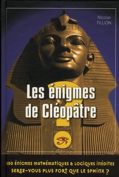 Les énigmes de Cléopâtre. 150 énigmes mathématiques et logiques