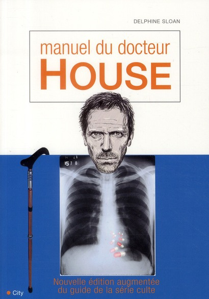 Manuel de docteur House. Edition revue et augmentée