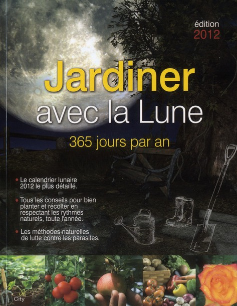 Jardiner avec la lune. 365 jours par an, Edition 2012
