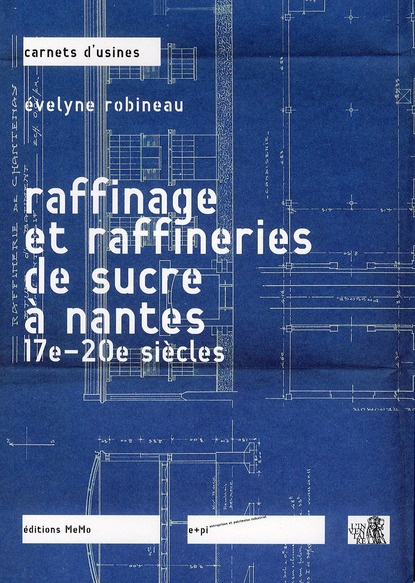 Raffinage et raffineries du sucre à Nantes. 17e-20e siècles