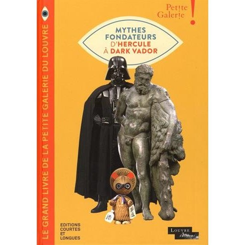 Le grand livre de la petite galerie du Louvre. Mythes fondateurs d'Hercule à Dark Vador. Avec un pos