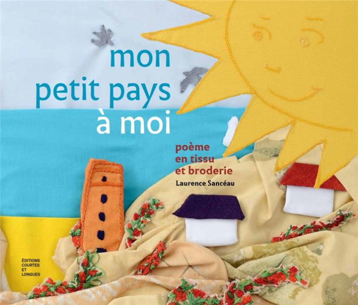 Mon petit pays à moi. Poème en tissu et broderie