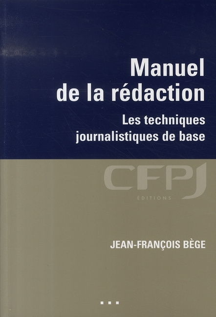 Manuel de la rédaction. Les techniques journalistiques de base