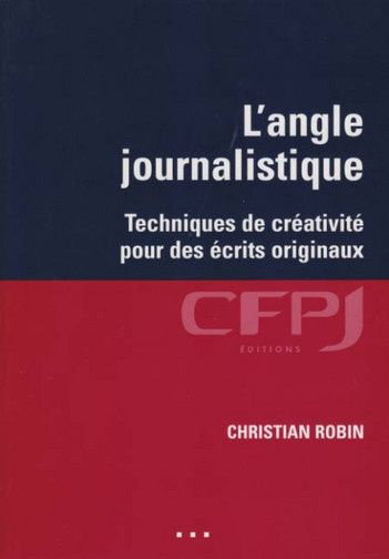L'angle journalistique. Techniques de créativité pour des écrits originaux