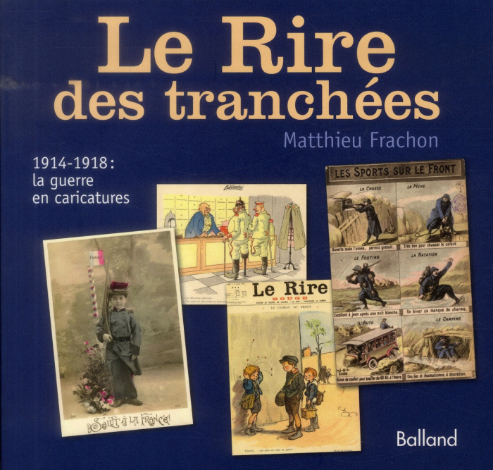 Le rire des tranchées / 1914-1918 la guerre en caricatures