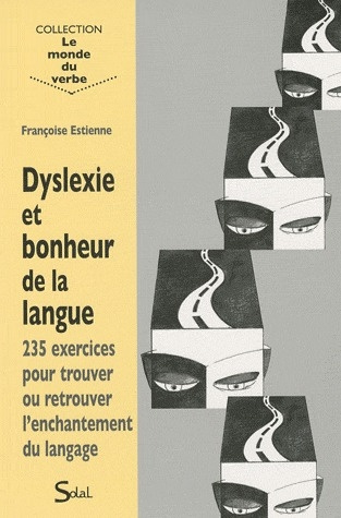 Dyslexie et bonheur de la langue. 235 exercices pour trouver ou retrouver l'enchantement du langage