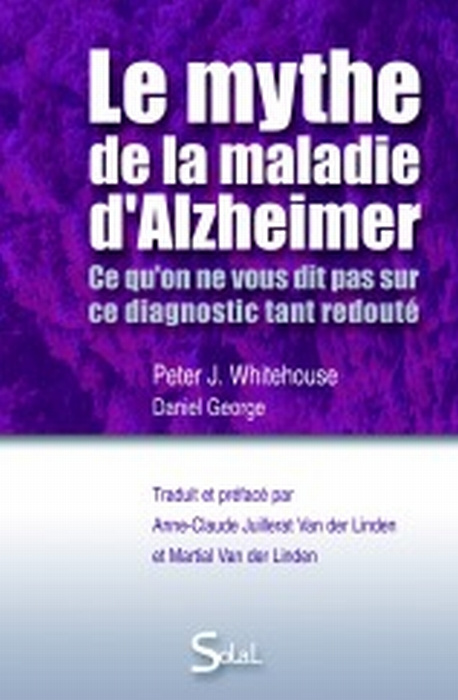 Le mythe de la maladie d'Alzheimer. Ce qu'on ne vous dit pas sur ce diagnostic tant redouté