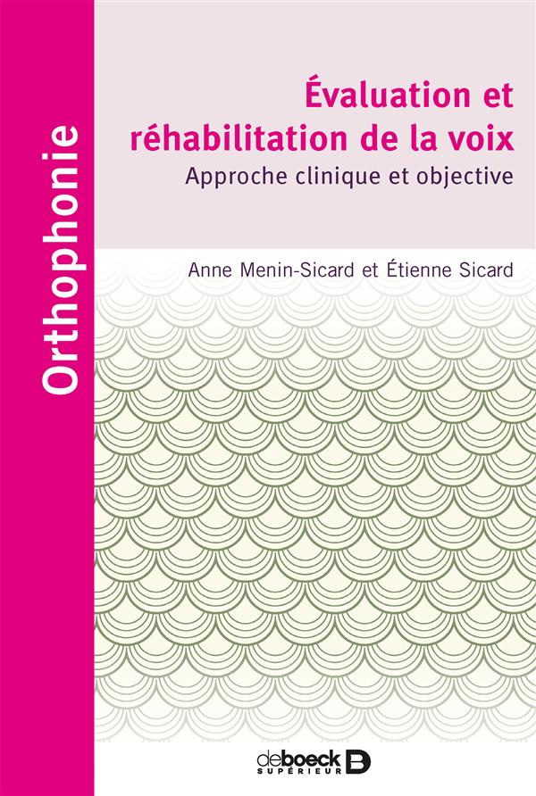 Evaluation et réhabilitation de la voix. Approche clinique et objective