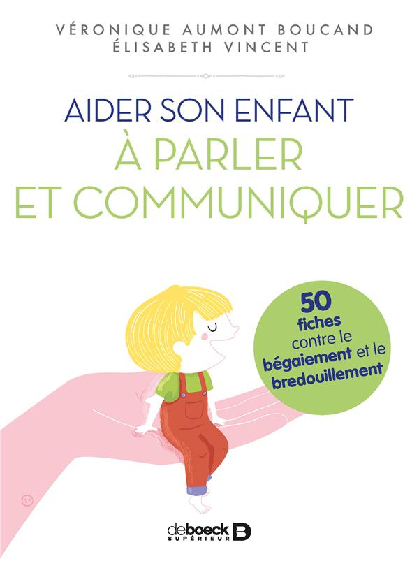 Aider son enfant à parler et communiquer. 50 fiches contre le bégaiement et le bredouillement