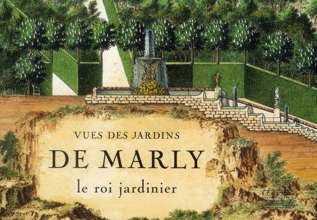 Vues des jardins de Marly. Le roi jardinier