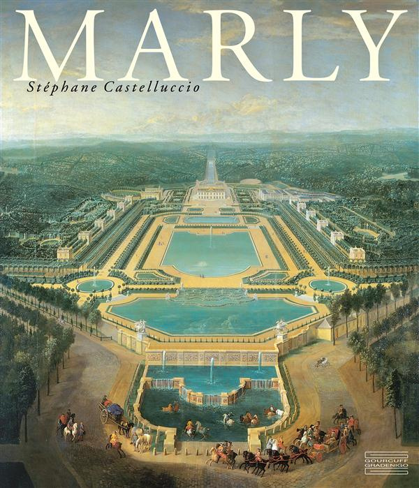Marly. Art de vivre et pouvoir de Louis XIV à Louis XVI