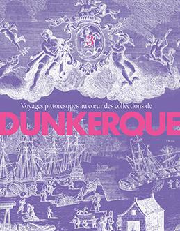 Voyages pittoresques au coeur des collections de Dunkerque. Volume 3