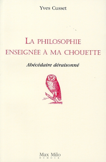 La philosophie enseignée à ma chouette. Abécédaire déraisonné