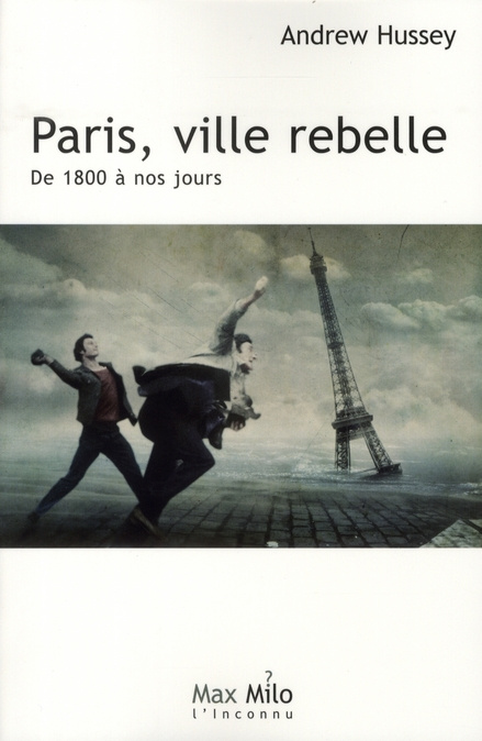 Paris, ville rebelle. Tome 2, De 1800 à nos jours