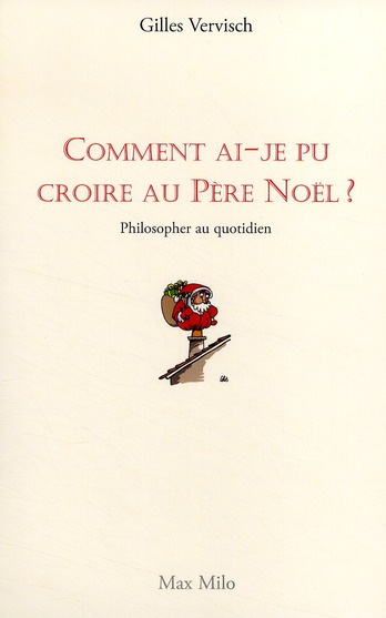 Comment ai-je pu croire au Père Noël ? Philosopher au quotidien
