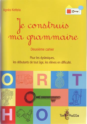 Je construis ma grammaire. Deuxième cahier, pour les dyslexiques, les débutants de tout âge, les élè