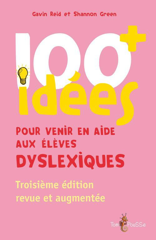 100  idées pour venir en aide aux élèves dyslexiques. 3e édition revue et augmentée