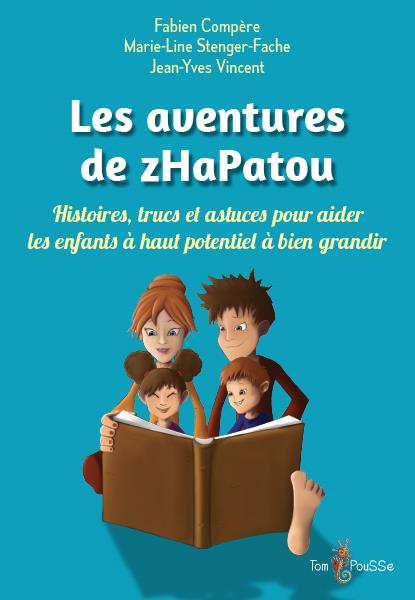 Les aventures de zHaPatou. Histoires, trucs et astuces pour aider les enfants à haut potentiel à bie