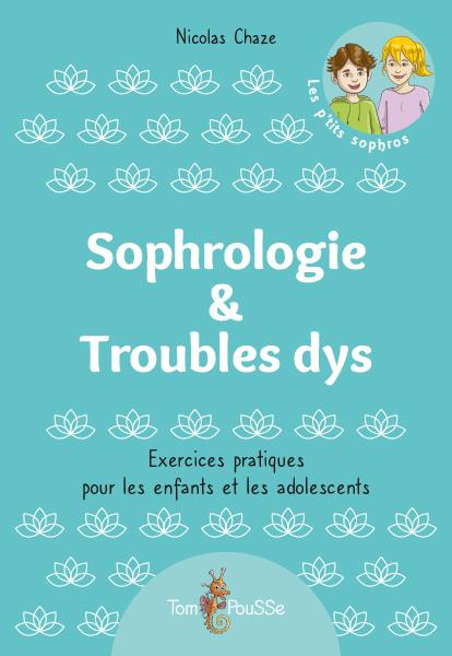 Sophrologie & Troubles dys. Exercices pratiques pour les enfants et les adolescents