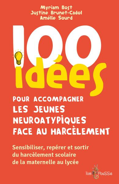 100 idées pour accompagner les jeunes neuroatypiques face au harcèlement. Sensibiliser, repérer et s
