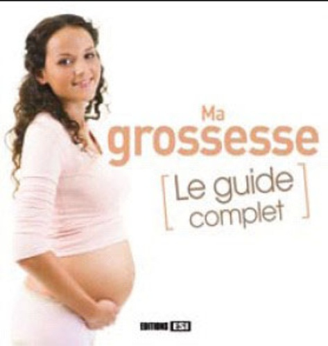 Ma grossesse. Le guide complet
