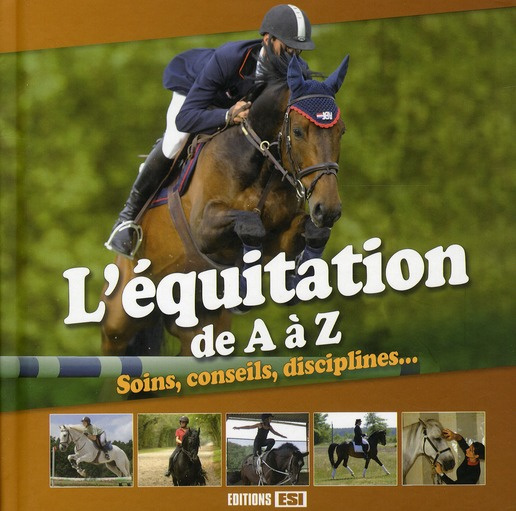 L'équitation de A à Z. Soins, conseils, disciplines...