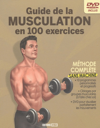 Guide de la musculation en 100 exercices. Sans machine, avec 1 DVD