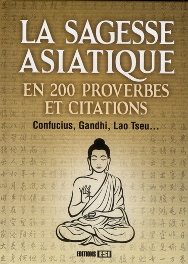 La sagesse asiatique en 200 proverbes et citations