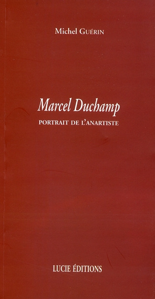 Marcel Duchamp. Portrait de l'anartiste