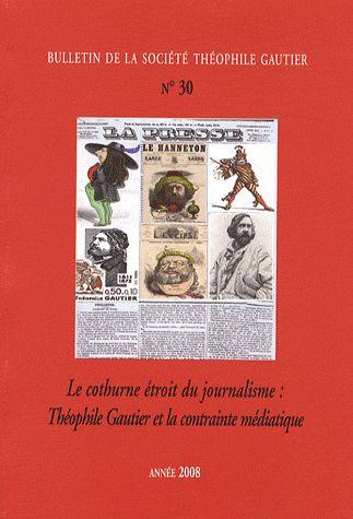Bulletin de la Société Théophile Gautier N° 30/2008 : "Le cothurne étroit du journalisme". Théophile