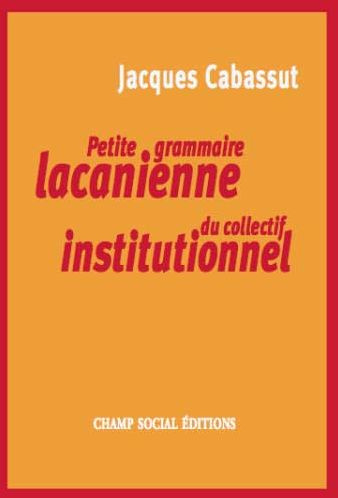 Petite grammaire lacanienne du collectif institutionnel. L'institution parlante...