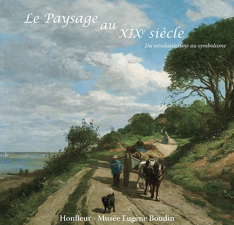 Le paysage au XIXe siècle. Du néoclassiscisme au symbolisme