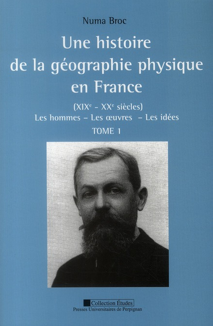 Une histoire de la géographie physique en France (XIXe-XXe siècles). Les hommes, les oeuvres, les id