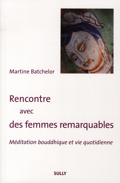 Rencontre avec des femmes remarquables. Méditation bouddhique et vie quotidienne