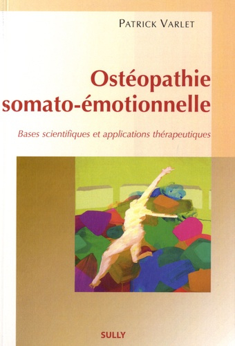 Ostéopathie somato-émotionnelle. Bases scientifiques et applications thérapeutiques