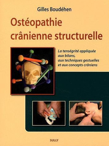 Ostéopathie crânienne structurelle. La tenségrité appliquée aux bilans, aux techniques gestuelles et