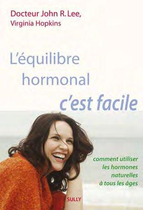 L'équilibre hormonal c'est facile. Comment utiliser les hormones naturelles à tout les âges