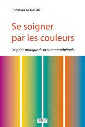 Se soigner par les couleurs. Guide pratique de la chromatothérapie