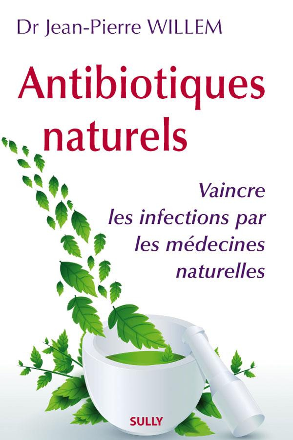 Antibiotiques naturels. Vaincre les infections par les médecines naturelles