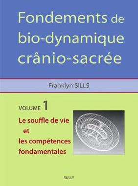 Fondements de biodynamique crânio-sacrée. Volume 1, Le Souffle de vie et les Compétences fondamental