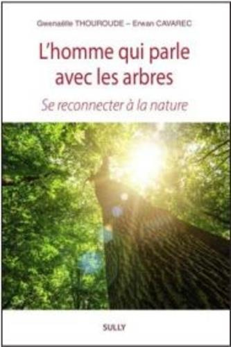 L'homme qui parle avec les Arbres. Se reconnecter à la nature
