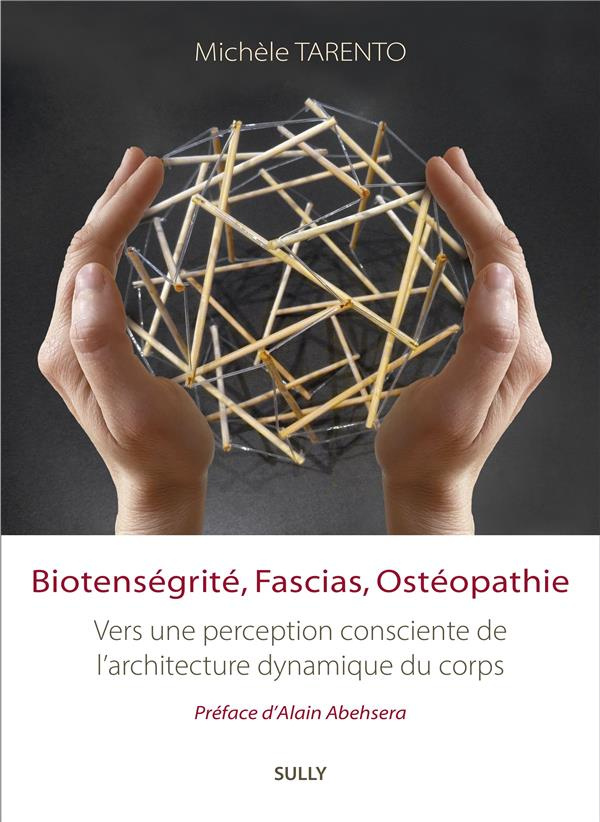 Biotenségrité, Fascias, Ostéopathie. Vers une perception consciente de l'Architecture Dynamique du C