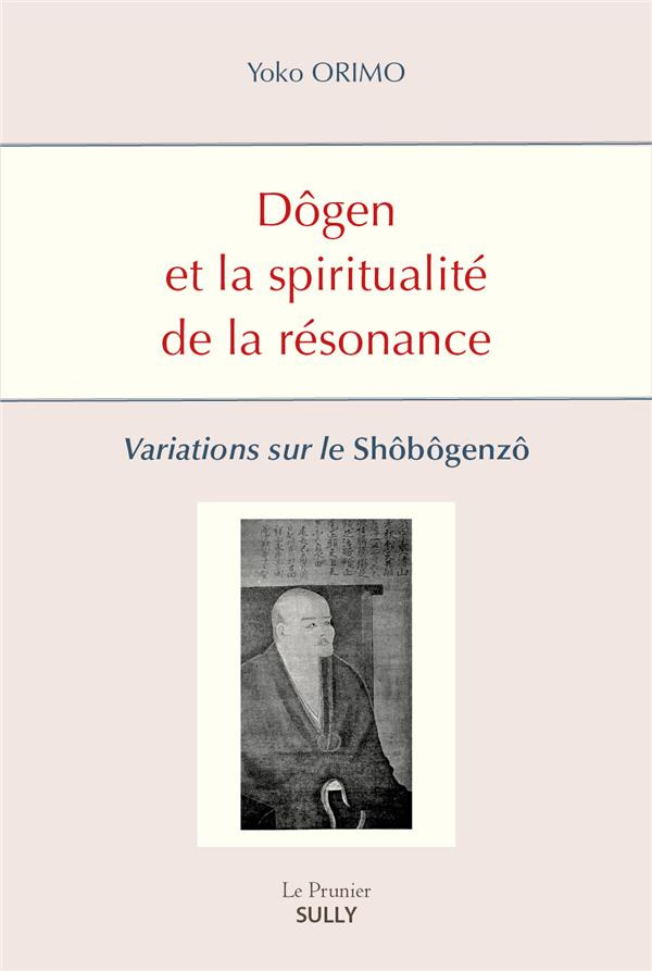 Dôgen et la spiritualité de la résonance. Variations sur le Shôbôgenzô